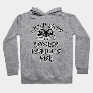 I read books because reality is Meh Hoodie
